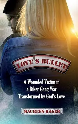 Guľka lásky: Zranená obeť vo vojne motorkárskych gangov, ktorú zmenila Božia láska - Love's Bullet: A Wounded Victim in a Biker Gang War Transformed by God's Love
