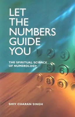 Nechajte sa viesť číslami: Duchovná veda numerológie - Let the Numbers Guide You: The Spiritual Science of Numerology