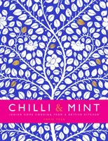 Chilli & Mint - Indická domáca kuchyňa z britskej kuchyne - Chilli & Mint - Indian Home Cooking from A British Kitchen