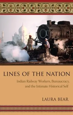 Línie národa: Indickí železničiari, byrokracia a intímne historické ja - Lines of the Nation: Indian Railway Workers, Bureaucracy, and the Intimate Historical Self