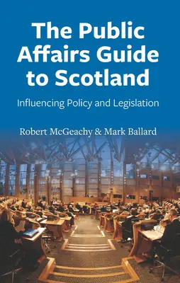 Sprievodca pre verejné záležitosti v Škótsku: Ovplyvňovanie politiky a legislatívy - The Public Affairs Guide to Scotland: Influencing Policy and Legislation