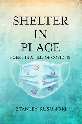 Úkryt na mieste: Básne v čase Covid-19 - Shelter in Place: Poems in a Time of Covid-19
