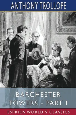Barchesterské veže - I. časť (Esprios Classics) - Barchester Towers - Part I (Esprios Classics)