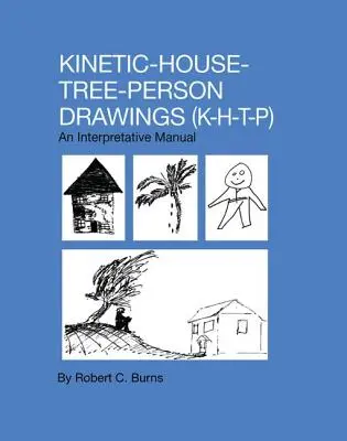 Kinetické kresby domčekov, stromov a osôb: K-H-T-P: Interpretačná príručka - Kinetic House-Tree-Person Drawings: K-H-T-P: An Interpretative Manual