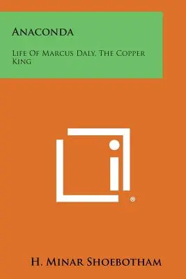 Anakonda: Život Marcusa Dalyho, medeného kráľa - Anaconda: Life Of Marcus Daly, The Copper King