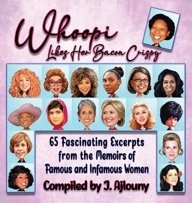 Whoopi má rada chrumkavú slaninu: 65 fascinujúcich úryvkov z memoárov slávnych a neslávne známych žien - Whoopi Likes Her Bacon Crispy: 65 Fascinating Excerpts from the Memoirs of Famous and Infamous Women