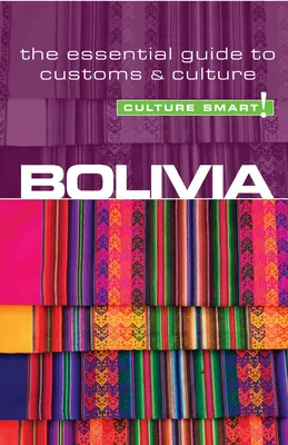 Bolívia - Culture Smart!, 23. diel: Základný sprievodca zvyklosťami a kultúrou - Bolivia - Culture Smart!, Volume 23: The Essential Guide to Customs & Culture