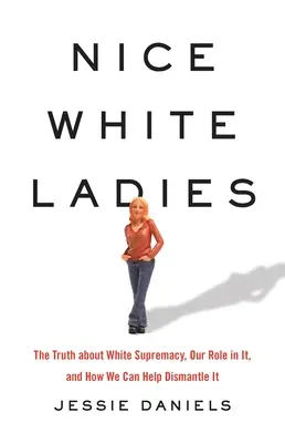 Pekné biele dámy: Pravda o nadradenosti bielych, našej úlohe v nej a o tom, ako ju môžeme pomôcť odstrániť - Nice White Ladies: The Truth about White Supremacy, Our Role in It, and How We Can Help Dismantle It