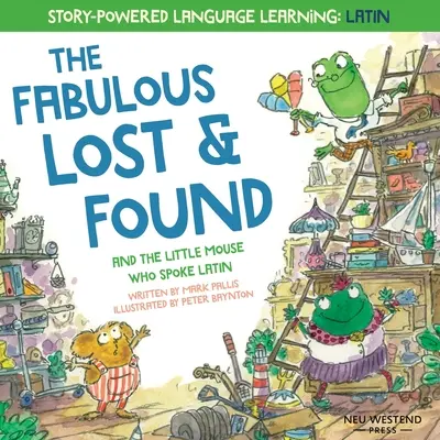 Báječné straty a nálezy a malá myška, ktorá hovorila po latinsky: srdcervúca a zábavná anglická a latinská kniha pre deti - The Fabulous Lost and Found and the little mouse who spoke Latin: heartwarming & fun English and Latin book for kids