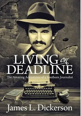 Život v časovej tiesni: Úžasné dobrodružstvá južanského novinára - Living on Deadline: The Amazing Adventures of a Southern Journalist