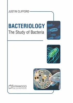 Bakteriológia: Bakteriológia: štúdium baktérií - Bacteriology: The Study of Bacteria