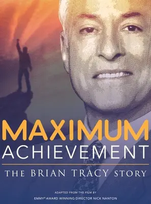 Maximálny úspech: Príbeh Briana Tracyho - Maximum Achievement: The Brian Tracy Story