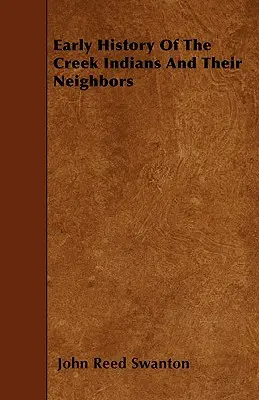 Rané dejiny indiánov z kmeňa Creek a ich susedov - Early History Of The Creek Indians And Their Neighbors