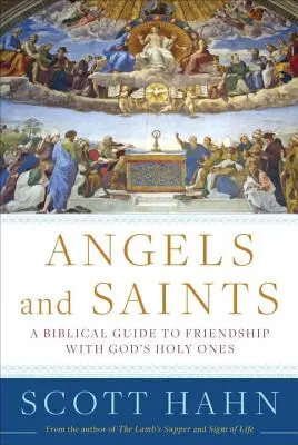 Anjeli a svätí: Biblický sprievodca priateľstvom s Božími svätými - Angels and Saints: A Biblical Guide to Friendship with God's Holy Ones