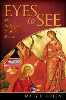 Eyes to See: The Redemptive Purpose of Icons (Vykupiteľský účel ikon) - Eyes to See: The Redemptive Purpose of Icons