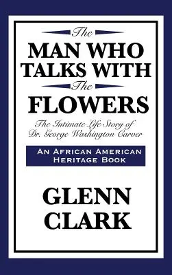 Muž, ktorý hovorí s kvetmi: George Washington Carver: Intimný životný príbeh Dr. George Washingtona Carvera - The Man Who Talks with the Flowers: The Intimate Life Story of Dr. George Washington Carver