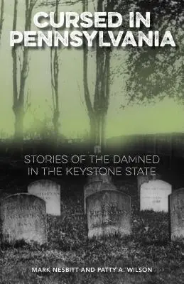 Prekliate v Pensylvánii: Príbehy prekliatych v štáte Keystone - Cursed in Pennsylvania: Stories of the Damned in the Keystone State