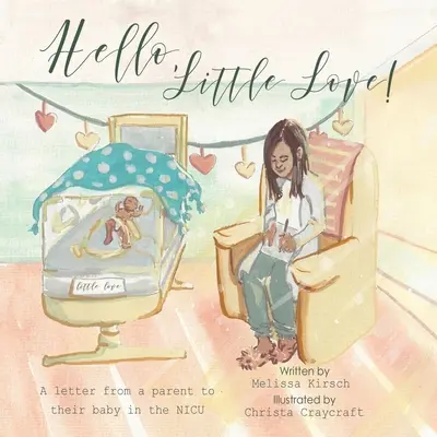 Hello, Little Love!: List rodiča svojmu dieťaťu v nemocnici Nicu - Hello, Little Love!: A Letter from a Parent to Their Baby in the Nicu