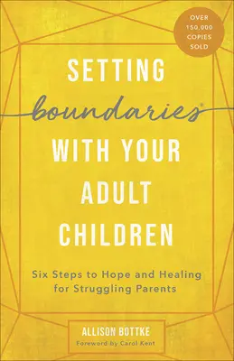 Nastavenie hraníc s dospelými deťmi: Šesť krokov k nádeji a uzdraveniu pre rodičov v ťažkostiach - Setting Boundaries with Your Adult Children: Six Steps to Hope and Healing for Struggling Parents