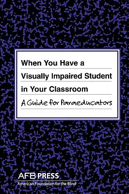 Keď máte v triede zrakovo postihnutého žiaka: Príručka pre pedagogických pracovníkov - When You Have a Visually Impaired Student in Your Classroom: A Guide for Paraeducators