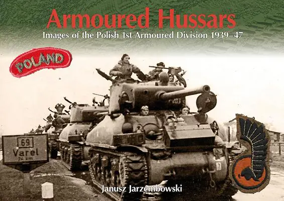 Obrnení husári: Obrazy 1. poľskej obrnenej divízie 1939-47 - Armoured Hussars: Images of the 1st Polish Armoured Division 1939-47