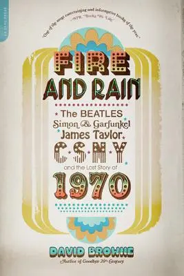 Oheň a dážď: The Beatles, Simon a Garfunkel, James Taylor, Csny a stratený príbeh roku 1970 - Fire and Rain: The Beatles, Simon and Garfunkel, James Taylor, Csny, and the Lost Story of 1970