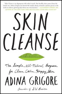 Čistenie pleti: Jednoduchý, úplne prírodný program pre čistú, pokojnú a šťastnú pleť - Skin Cleanse: The Simple, All-Natural Program for Clear, Calm, Happy Skin
