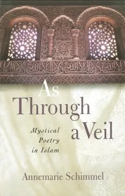 Ako cez závoj: Mystická poézia v islame - As Through A Veil: Mystical Poetry in Islam
