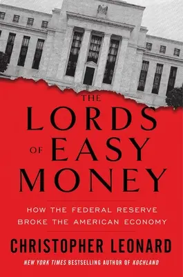 Páni ľahkých peňazí: Ako Federálny rezervný systém zlomil americké hospodárstvo - The Lords of Easy Money: How the Federal Reserve Broke the American Economy