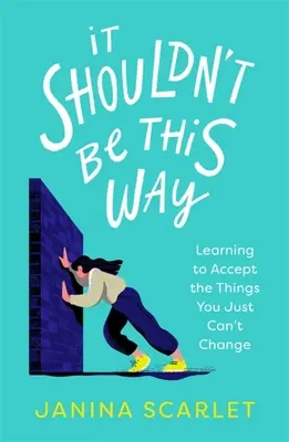 Nemalo by to tak byť: Naučte sa prijať veci, ktoré jednoducho nemôžete zmeniť - It Shouldn't Be This Way: Learning to Accept the Things You Just Can't Change