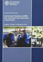 Regionálny konzultačný seminár o rizikách antimikrobiálnej rezistencie spojených s akvakultúrou v Ázii a Tichomorí - Bangkok, Thajsko, 4. - 6. septembra 20 - Regional Consultative Workshop on Antimicrobial Resistance Risk Associated with Aquaculture in the Asia-Pacific - Bangkok, Thailand, 4-6 September 20
