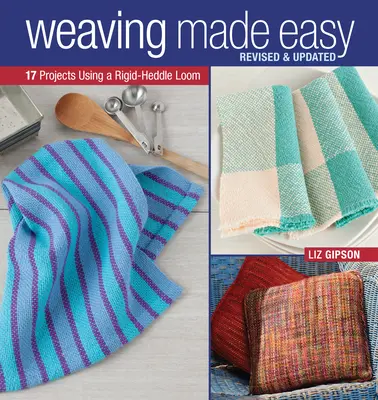 Tkanie je jednoduché, revidované a aktualizované: 17 projektov s použitím krosien s pevnou ihlou - Weaving Made Easy Revised and Updated: 17 Projects Using a Rigid-Heddle Loom