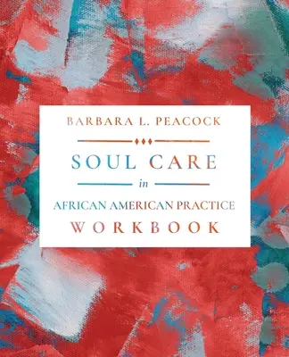 Starostlivosť o dušu v afroamerickej praxi Pracovný zošit - Soul Care in African American Practice Workbook