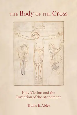 Telo kríža: Sväté obete a vynález zmierenia - The Body of the Cross: Holy Victims and the Invention of the Atonement