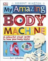 Moje úžasné telo - farebný vizuálny sprievodca fungovaním vášho tela - My Amazing Body Machine - A Colourful Visual Guide to How your Body Works