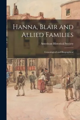 Hanna, Blair a príbuzné rodiny; genealogické a biografické údaje - Hanna, Blair and Allied Families; Genealogical and Biographical