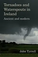 Tornáda a vodné smršte v Írsku: V Írsku: staroveké a moderné - Tornadoes and Waterspouts in Ireland: Ancient and Modern