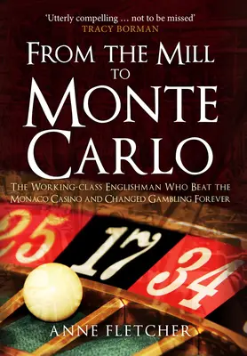 Z mlyna do Monte Carla: Angličan z robotníckej triedy, ktorý porazil monacké kasíno a navždy zmenil hazardné hry - From the Mill to Monte Carlo: The Working-Class Englishman Who Beat the Monaco Casino and Changed Gambling Forever