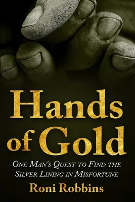 Zlaté ruky: Hľadanie striebornej stránky nešťastia jedným mužom - Hands of Gold: One Man's Quest To Find The Silver Lining In Misfortune