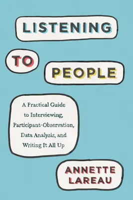 Počúvanie ľudí: Praktická príručka pre rozhovory, zúčastnené pozorovanie, analýzu údajov a ich zapisovanie - Listening to People: A Practical Guide to Interviewing, Participant Observation, Data Analysis, and Writing It All Up