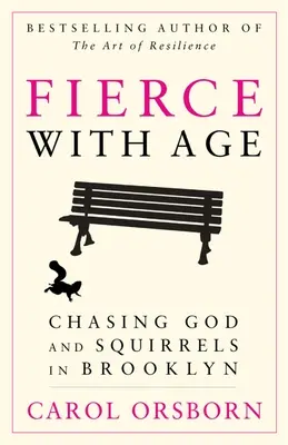 Fierce with Age: Naháňať Boha a veveričky v Brooklyne - Fierce with Age: Chasing God and Squirrels in Brooklyn