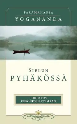 Sielun Pyhkss: Johdatus Rukouksen Voimaan: - Vo svätyni duše (fínsky) - Sielun Pyhkss: Johdatus Rukouksen Voimaan: - In the Sanctuary of the Soul (Finnish)
