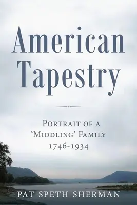 Americká tapiséria: Portrét rodiny zo strednej vrstvy, 1746 - 1934 - American Tapestry: Portrait of a 'Middling' Family, 1746-1934