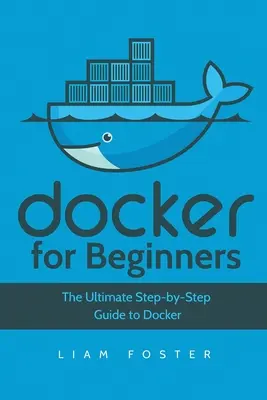 Docker pre začiatočníkov: Praktický sprievodca krok za krokom k Docker - Docker for Beginners: The Ultimate Step-by-Step Guide to Docker
