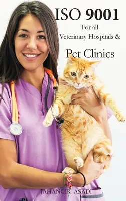 ISO 9001 pre všetky veterinárne nemocnice a kliniky pre zvieratá: ISO 9000 Pre všetkých zamestnancov a zamestnávateľov - ISO 9001 for all veterinary hospitals and pet clinics: ISO 9000 For all employees and employers