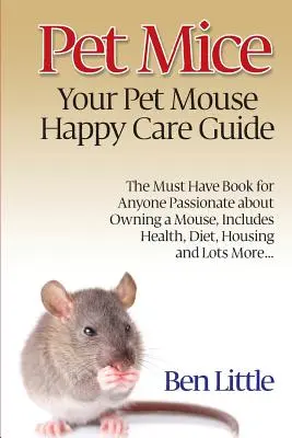 Domáce myši - Sprievodca šťastnou starostlivosťou o domáce myši - Pet Mice - Your Pet Mouse Happy Care Guide