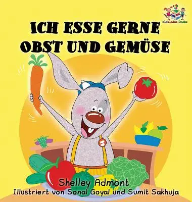 Ich esse gerne Obst und Gemse (Nemecká detská kniha): Milujem jesť ovocie a zeleninu (nemecká detská kniha) - Ich esse gerne Obst und Gemse (German Children's Book): I Love to Eat Fruits and Vegetables