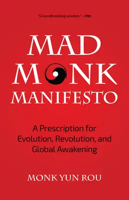 Manifest šialeného mnícha: Recept na evolúciu, revolúciu a globálne prebudenie - The Mad Monk Manifesto: A Prescription for Evolution, Revolution, and Global Awakening