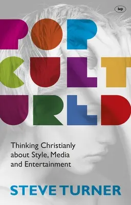 Popcultured: Kresťanské myslenie o štýle, médiách a zábave - Popcultured: Thinking Christianly about Style, Media and Entertainment