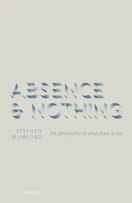 Neprítomnosť a nič: Filozofia toho, čo nie je - Absence and Nothing: The Philosophy of What There Is Not